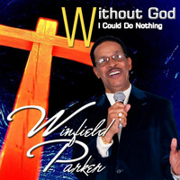 Winfield Parker - Without God I Could Do Nothing