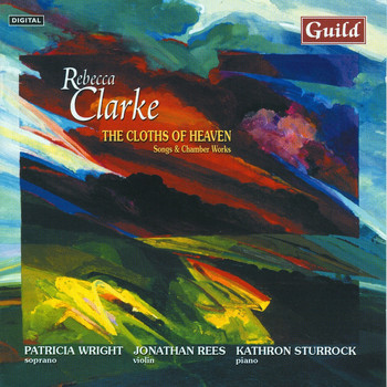 Patricia Wright, Jonathan Rees, Kathron Sturrock - The Cloths of Heaven - Songs & Chamber Works by Rebecca Clarke