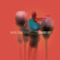 Sandro Roy - Where I Come From