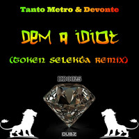 Tanto Metro & Devonte - Dem A Idiot