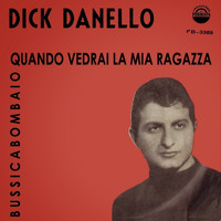 Dick Danello - Quando Vedrai La Mia Ragazza / Bussicabombaio - Single