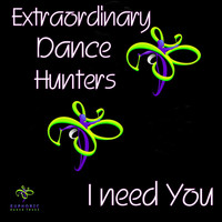 Extraordinary Dance Hunters - I Need You