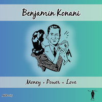 Benjamin Konani - Money + Power = Love