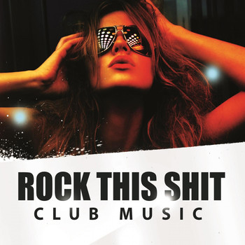 Various Artists - Rock This Shit - Club Music