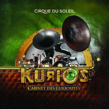 Cirque du Soleil - Kurios (Cabinets Des Curiosités)