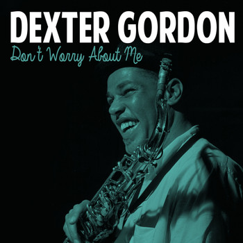 Dexter Gordon - Don't Worry About Me