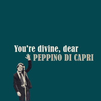 Peppino Di Capri - You're Divine, Dear