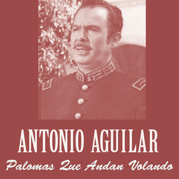 Antonio Aguilar - Palomas Que Andan Volando