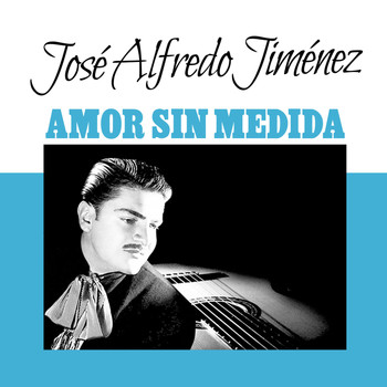 José Alfredo Jiménez - Amor Sin Medida