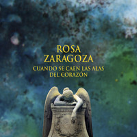 Rosa Zaragoza - Cuando Se Caen las Alas del Corazón