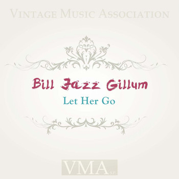 Bill Jazz Gillum - Let Her Go