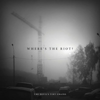 The Devil's Tiny Chains - Where's the Riot?