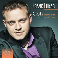 Frank Lukas - Geh (bevor die Nacht anbricht)