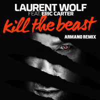 Laurent Wolf feat. Eric Carter - Kill the Beast (Armano Remix)