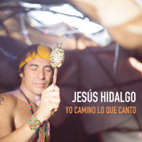 Jesús Hidalgo - Yo Camino Lo Que Canto