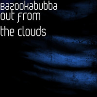 Bazookabubba - Out from the Clouds