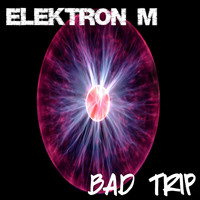 ELEKTRON M - Bad Trip