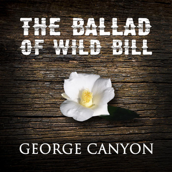 George Canyon - The Ballad of Wild Bill