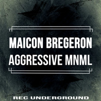 Maicon Bregeron - Aggressive Mnml