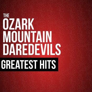 The Ozark Mountain Daredevils - The Ozark Mountain Daredevils Greatest Hits