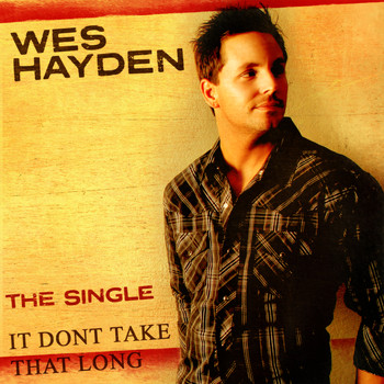 Wes Hayden - The Single - It Don't Take That Long