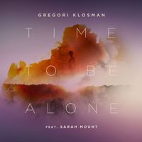 Gregori Klosman - Time To Be Alone (feat. Sarah Mount)