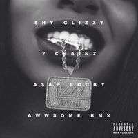 Shy Glizzy - Awwsome (feat. 2 Chainz and A$AP Rocky) (Remix [Explicit])