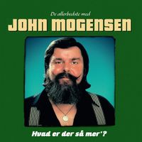John Mogensen - Hvad Er Der Så Mer’? (De Allerbedste Med John Mogensen)