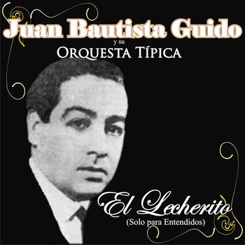 Juan Bautista Guido - El Lecherito (Solo para Entendidos)