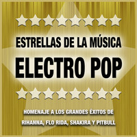 Varios Artistas - Estrellas de la Música Electro Pop: Homenaje a las Mejores Canciones y Grandes Éxitos de Rihanna, Flo Rida, Shakira y Pitbull