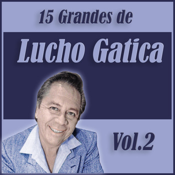 Lucho Gatica - 15 Grandes Exitos de Lucho Gatica Vol. 2