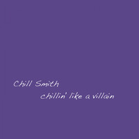 Chill Smith - Chillin' Like a Villain