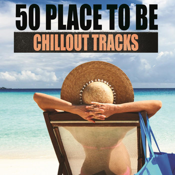 Various Artists - 50 Place to Be Chillout Tracks