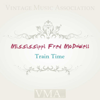 Mississippi Fred McDowell - Train Time