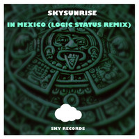 Skysunrise - In Mexico (Logic Status Remix)