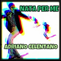 Adriano Celentano - Nata per me