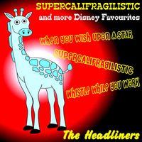 The Headliners - Supercalifragilistic and More Disney Favourites