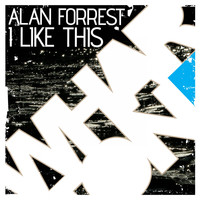 Alan Forrest - I Like This