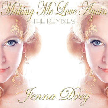 Jenna Drey - Making Me Love Again (The Remixes)