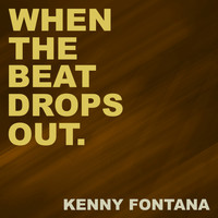 Kenny Fontana - When the Beat Drops Out