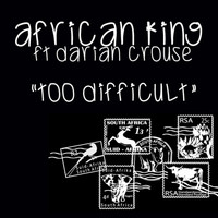 African King - Too Difficult (feat. Darian Crouse)