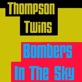 Thompson Twins - Bombers In the Sky