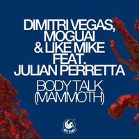 Dimitri Vegas, Moguai & Like Mike - Body Talk (Mammoth) [feat. Julian Perretta]