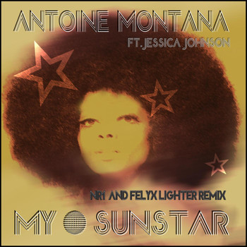 Antoine Montana feat. Jessica Johnson - My Sunstar (Nr1 & Felyx Lighter Remix)