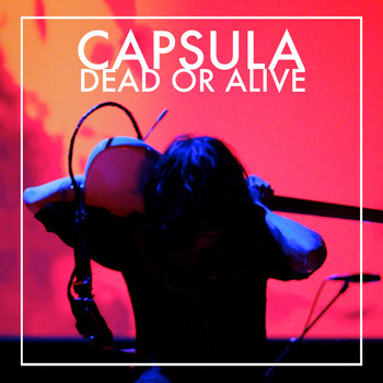 Capsula - Dead or Alive