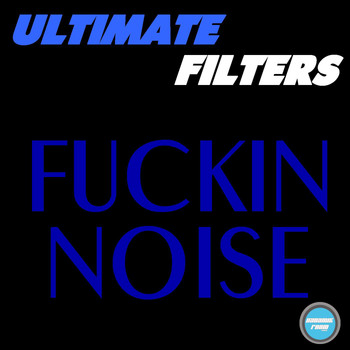 Ultimate Filters - Fucking Noise