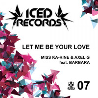 Miss Ka-rine & Axel G feat. Barbara - Let Me Be Your Love