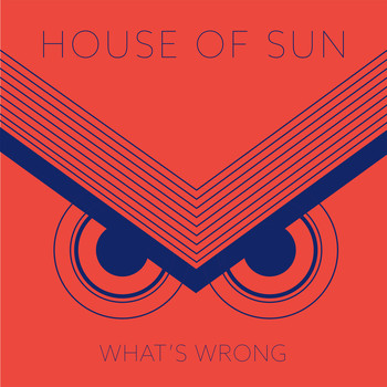 House of Sun - What's Wrong