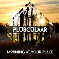 Plusculaar - Morning at Your Place