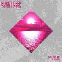 Lucatwana - Burnt Deep - A Deep House Mix Series, Vol. 3 (Explicit)